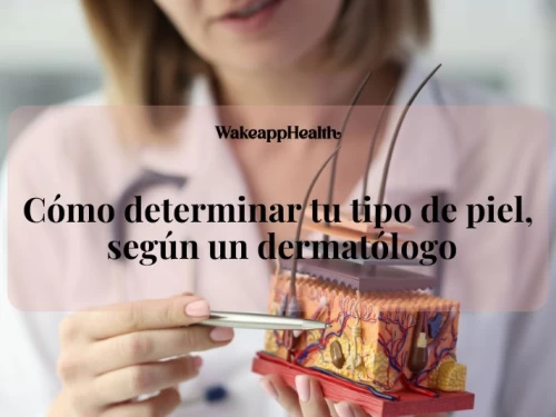 Cómo determinar tu tipo de piel, según un dermatólogo