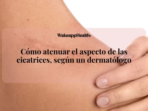 Cómo atenuar el aspecto de las cicatrices, según un dermatólogo