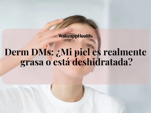 Derm DMs: ¿Mi piel es realmente grasa o está deshidratada?