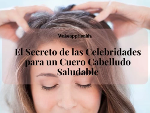 El Secreto de las Celebridades para un Cuero Cabelludo Saludable