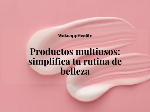 Productos multiusos: simplifica tu rutina de belleza