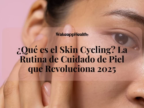 ¿Qué es el Skin Cycling? La Rutina de Cuidado de Piel que Revoluciona 2025