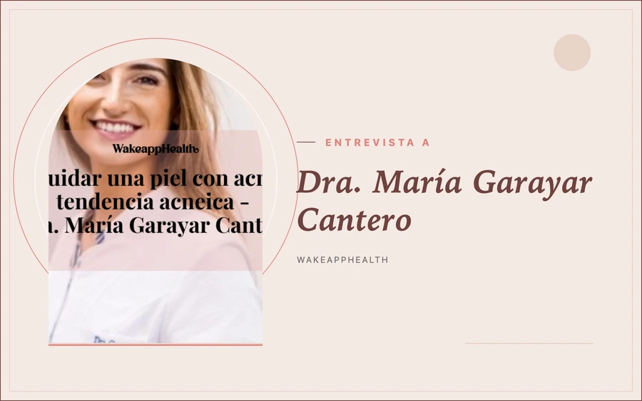 Entrevista a la Dra. María Garayar Cantero: Cómo cuidar una piel con acné o con tendencia acneica