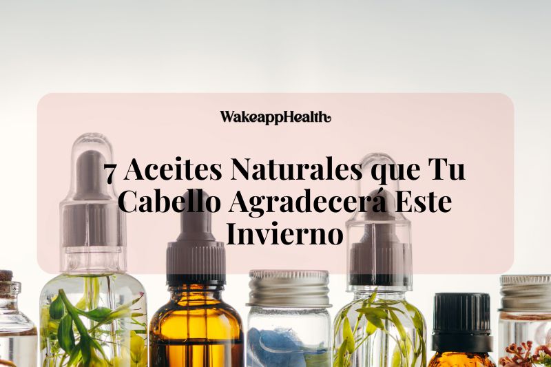 7 Aceites Naturales que Tu Cabello Agradecerá Este Invierno
