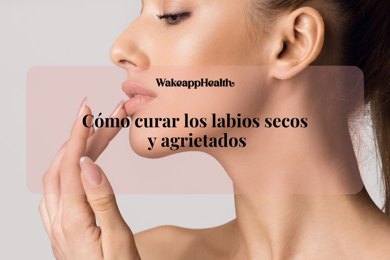 Cómo curar los labios secos y agrietados