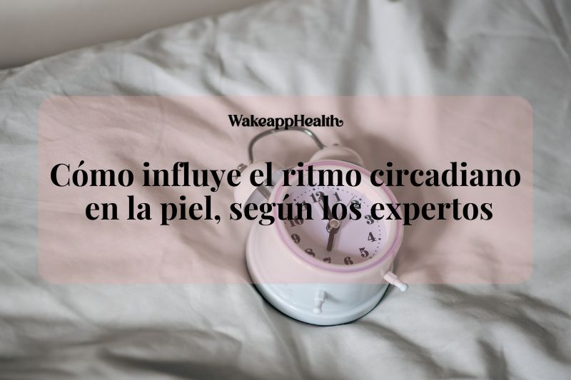 Cómo influye el ritmo circadiano en la piel, según los expertos