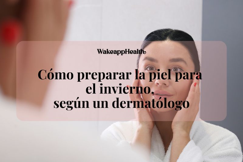 Cómo preparar la piel para el invierno, según un dermatólogo