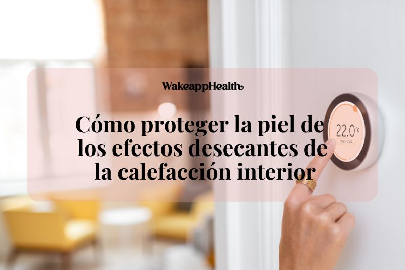 Cómo proteger la piel de los efectos desecantes de la calefacción interior
