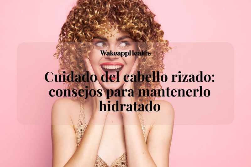 Cuidado del cabello rizado: consejos para mantenerlo hidratado