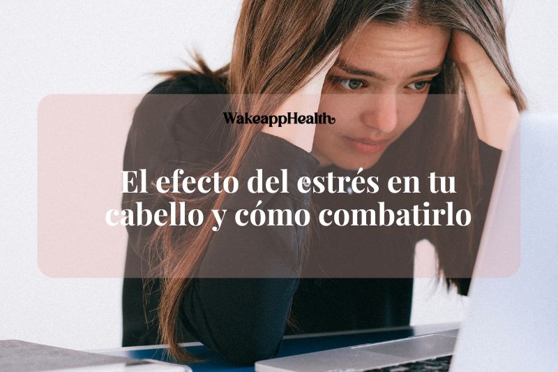 El efecto del estrés en tu cabello y cómo combatirlo