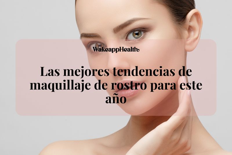 Las mejores tendencias de maquillaje de rostro para este año
