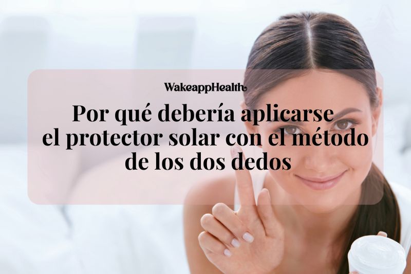 Por qué debería aplicarse el protector solar con el método de los dos dedos