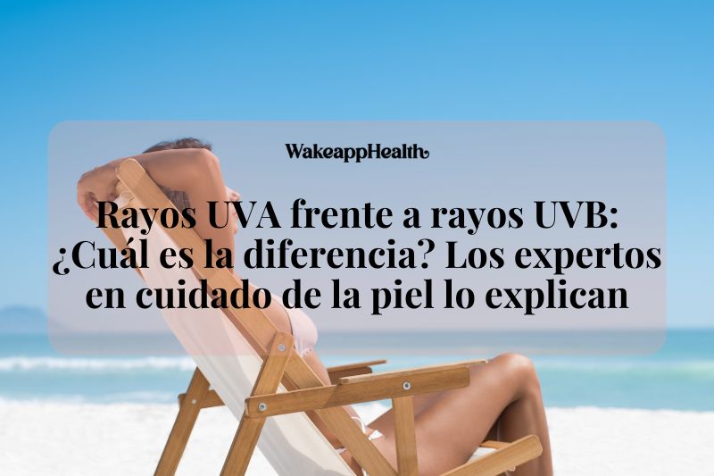 Rayos UVA frente a rayos UVB: ¿Cuál es la diferencia? Los expertos en cuidado de la piel lo explican