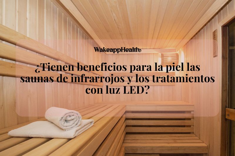 ¿Tienen beneficios para la piel las saunas de infrarrojos y los tratamientos con luz LED?