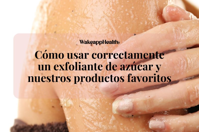 Cómo usar correctamente un exfoliante de azúcar y nuestros productos favoritos