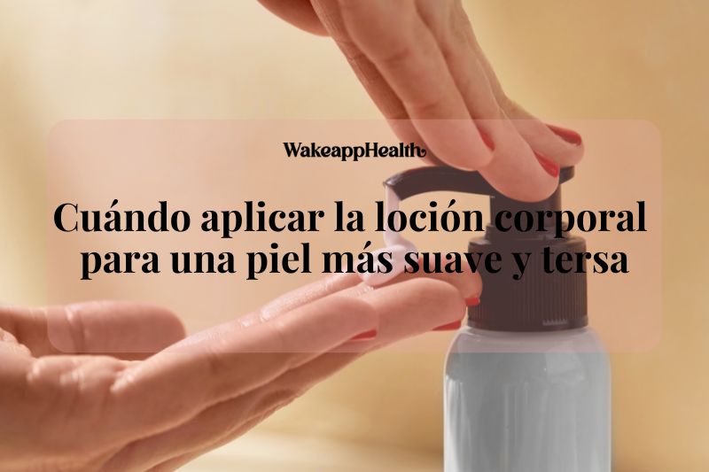 Cuándo aplicar la loción corporal para una piel más suave y tersa