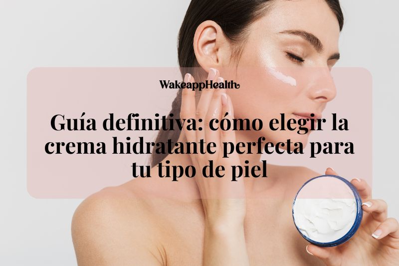 Guía definitiva: cómo elegir la crema hidratante perfecta para tu tipo de piel