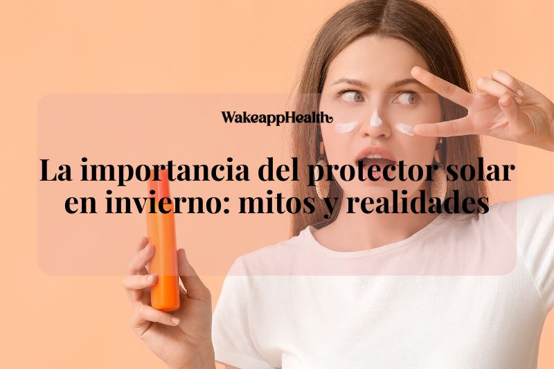 La importancia del protector solar en invierno: mitos y realidades La importancia del protector solar en invierno: mitos y realidades