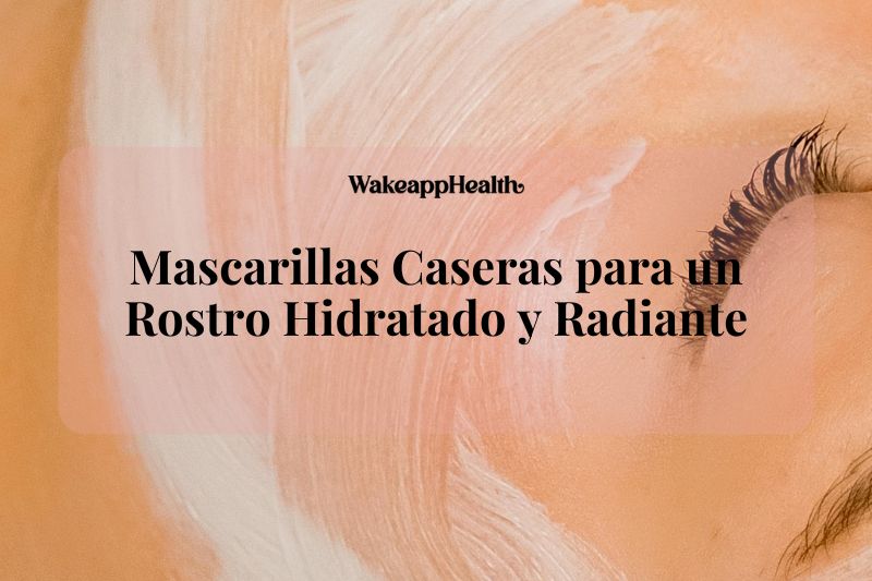 Mascarillas Caseras para un Rostro Hidratado y Radiante