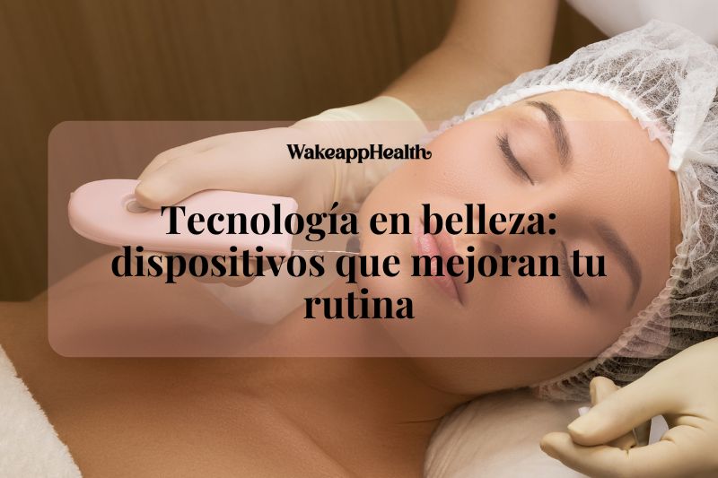 Tecnología en belleza: dispositivos que mejoran tu rutina