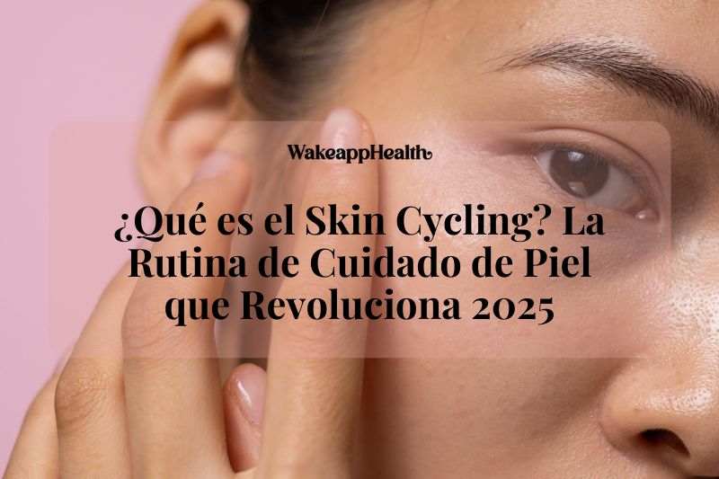 ¿Qué es el Skin Cycling? La Rutina de Cuidado de Piel que Revoluciona 2025 ¿Qué es el Skin Cycling? La Rutina de Cuidado de Piel que Revoluciona 2025